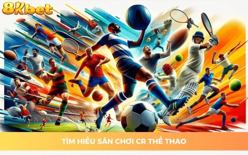 Tìm hiểu sân chơi CR thể thao